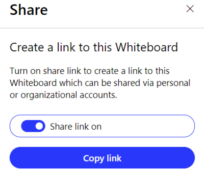 Image showing text "Create a link to this Whiteboard. Turn on share link to this Whiteboard which can be shared via personal or organizational accounts."  The button is on a blue background with the label "Share link on". A second button labeled "Copy link" appears.